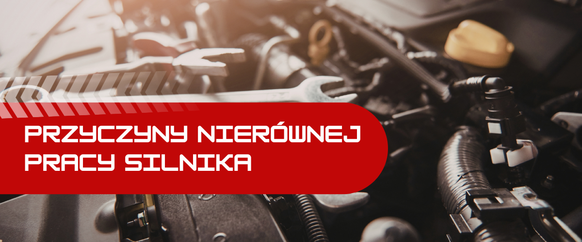 nierówna praca silnika_przyczyny i problemy, które powinny skłonić do wizyty w warsztacie samochodowym